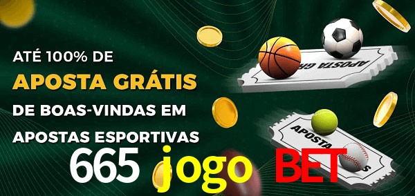665 jogo bet Ate 100% de Aposta Gratis